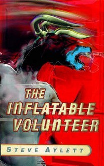 The Inflatable Volunteer - Steve Aylett