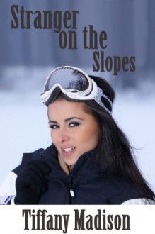 Stranger On The Slopes - Tiffany Madison