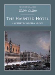 The Haunted Hotel (Nonsuch Classics) - Wilkie Collins