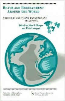 Death and Bereavement in Europe (Death and Bereavement Around the World, Vol. 3) (Death, Value and Meaning) - John D. Morgan, Pittu Laungani