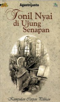 Tonil Nyai Di Ujung Senapan (Kumpulan Cerpen Pilihan) - Agustrijanto