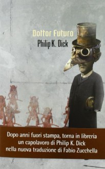 Dottor Futuro - Fabio Zucchella, Carlo Pagetti, Philip K. Dick