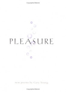 Pleasure: Poems - Gary Young