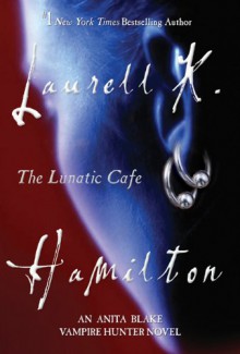 The Lunatic Cafe - Laurell K. Hamilton