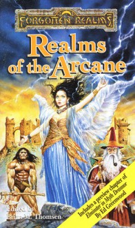 Realms of the Arcane - Elaine Cunningham, Brian M. Thomsen, Jeff Grubb, J. Robert King, Monte Cook, Ed Greenwood, David Zeb Cook, Philip Athans, Tom Dupree, Mark Anthony, Wes Nicholson