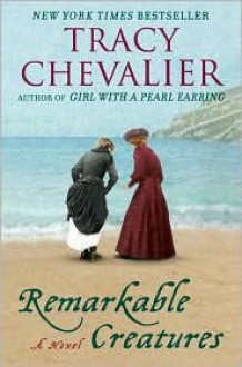 Remarkable Creatures - Tracy Chevalier