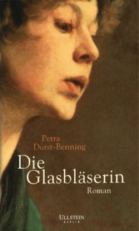 Die Glasbläserin - Petra Durst-Benning