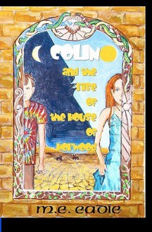 Colin and the Rise of the House of Horwood - M. E. Eadie, Lynn Jean, Adam Wilson