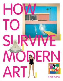 How to Survive Modern Art - Susie Hodge