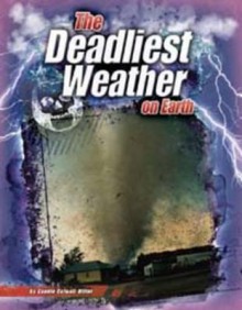 The Deadliest Weather on Earth - Connie Colwell Miller