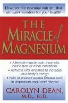 The Miracle of Magnesium - Carolyn Dean