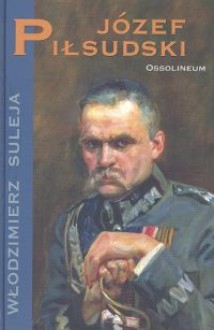 Józef Piłsudski - Włodzimierz Suleja