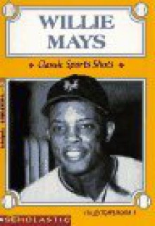 Willie Mays: Classic Sports Shots - Bruce Weber, Bill Morgan