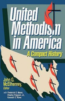 United Methodism in America: A Compact History - John G. McEllhenney, Kenneth E. Rowe