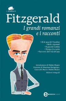 I grandi romanzi e i racconti - F. Scott Fitzgerald, Pier Francesco Paolini, Bruno Armando, Walter Mauro, Massimo Bacigalupo, Giancarlo Buzzi