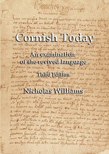 Cornish Today: An Examination of the Revived Language - Nicholas Williams, Michael Everson