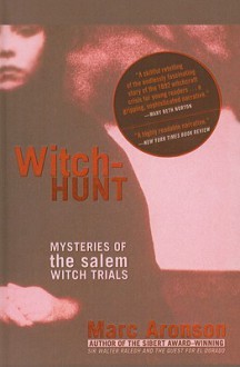 Witch-Hunt: Mysteries of the Salem Witch Trials - Marc Aronson