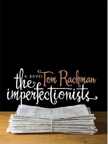 The Imperfectionists - Tom Rachman