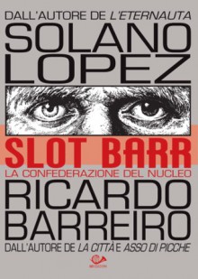 Slot Barr, #1: La confederazione del nucleo - Ricardo Barreiro, Francisco Solano López