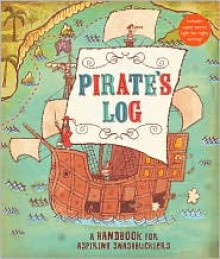 Pirate's Log: A Handbook for Aspiring Swashbucklers - Avery Monsen, Jory John, Gilbert Ford