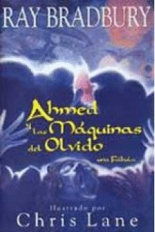 Ahmed y las Máquinas del Olvido. - Ray Bradbury, Chris Lane, Cristina Pages Boune