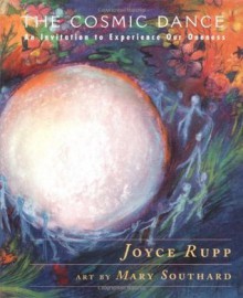 The Cosmic Dance: An Invitation to Experience Our Oneness - Joyce Rupp