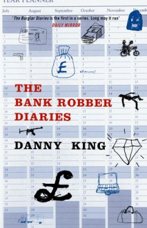 The Bank Robber Diaries - Danny King