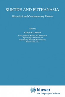 Suicide and Euthanasia: Historical and Contemporary Themes - Baruch A. Brody