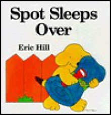 Spot Sleeps Over - Eric Hill