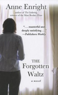 The Forgotten Waltz - Anne Enright