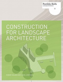 Construction for Landscape Architecture: Portfolio Skills - Robert Holden, Jamie Liversedge