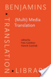 (Multi) Media Translation: Concepts, Practices, and Research - Yves Gambier, Henrik Gottlieb