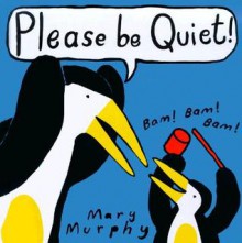 Please Be Quiet! - Mary Murphy