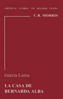 Garcia Lorca: La Casa de Bernarda Alba - C. Brian Morris