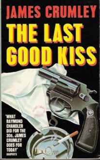 The Last Good Kiss - James Crumley