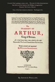 The Tragedy of Arthur - Arthur Phillips