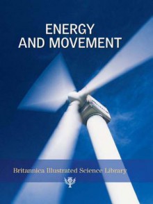 Energy and Movement (Britannica Illustrated Science Library) - Encyclopaedia Britannica