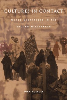 Cultures in Contact: World Migrations in the Second Millennium - Dirk Hoerder, Andrew Gordon, Alexander Keyssar, Daniel James