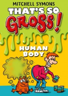 That's So Gross!: Human Body - Mitchell Symons