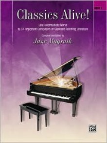 Classics Alive!, Bk 3: Late Intermediate Works by 13 Important Composers of Standard Teaching Literature - Jane Magrath