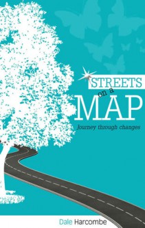 Streets on a Map: Journey Through Changes - Dale Harcombe