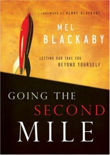 Going the Second Mile: Letting God Take You Beyond Yourself - Melvin D. Blackaby