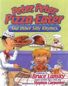 Peter, Peter, Pizza Eater: And Other Silly Rhymes - Bruce Lansky