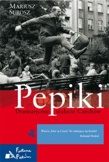 Pepiki. Dramatyczne stulecie Czechów - Mariusz Surosz