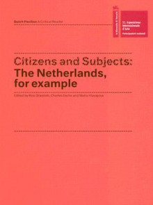 Citizens and Subjects: The Netherlands, for Example - Rosi Braidotti, Marlene Dumas, Aernout Mik