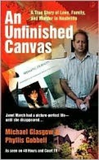 An Unfinished Canvas: A True Story of Love, Family, and Murder in Nashville - Michael Glasgow, Phyllis Gobbell