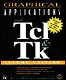 Graphical Applications with TCL and TK [With Latest TCL Source Code Releases/ Book Examples] - Eric Foster-Johnson