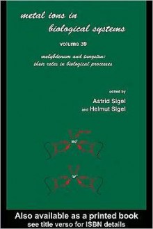 Metals Ions in Biological System: Volume 39: Molybdenum and Tungsten: Their Roles in Biological Processes: - Astrid Sigel, Helmut Sigel