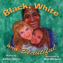 Black, White and Beautiful - Amber Harris, Sue Mamata