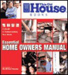 This Old House Homeowners Manual: Advice on Maintaining Your Home from Tom Silva, Richard Trethewey, and Steve Thomas - Tom Silva, Steve Thomas, Richard Trethewey